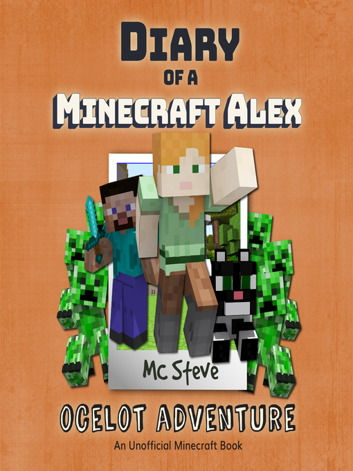 Title details for Diary of a Minecraft Alex Book 5--Ocelot Adventure by MC Steve - Available